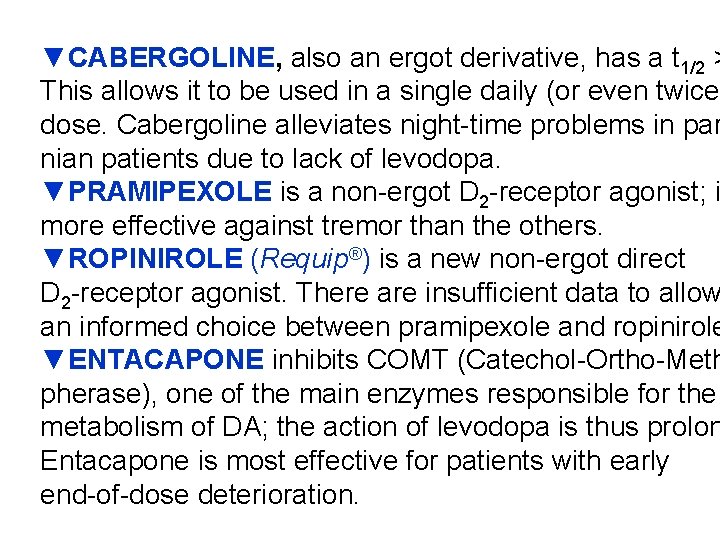 ▼CABERGOLINE, also an ergot derivative, has a t 1/2 > This allows it to