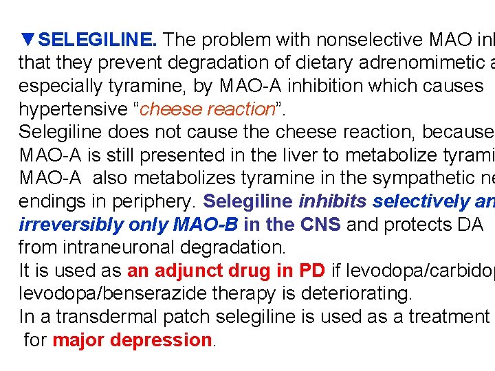 ▼SELEGILINE. The problem with nonselective MAO inh that they prevent degradation of dietary adrenomimetic