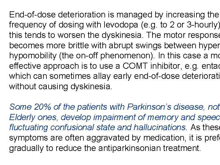 End-of-dose deterioration is managed by increasing the frequency of dosing with levodopa (e. g.