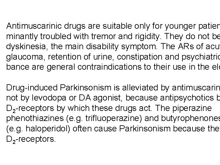 Antimuscarinic drugs are suitable only for younger patien minantly troubled with tremor and rigidity.