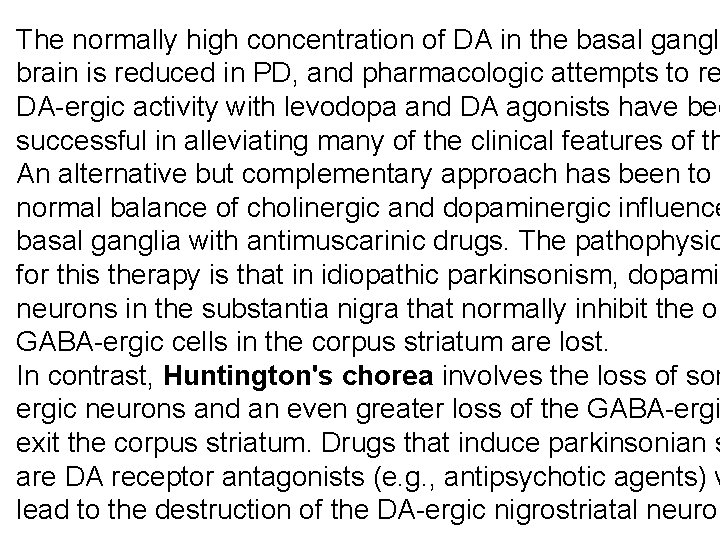 The normally high concentration of DA in the basal gangli brain is reduced in