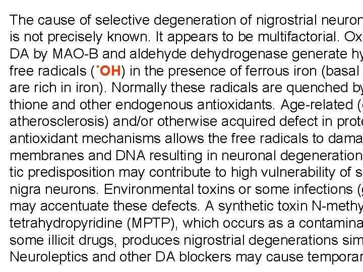 The cause of selective degeneration of nigrostrial neuron is not precisely known. It appears