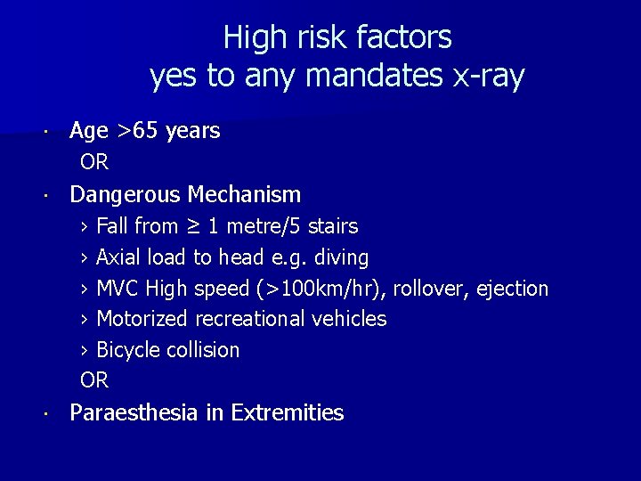 High risk factors yes to any mandates x-ray Age >65 years OR Dangerous Mechanism