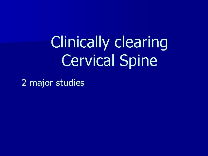 Clinically clearing Cervical Spine 2 major studies 