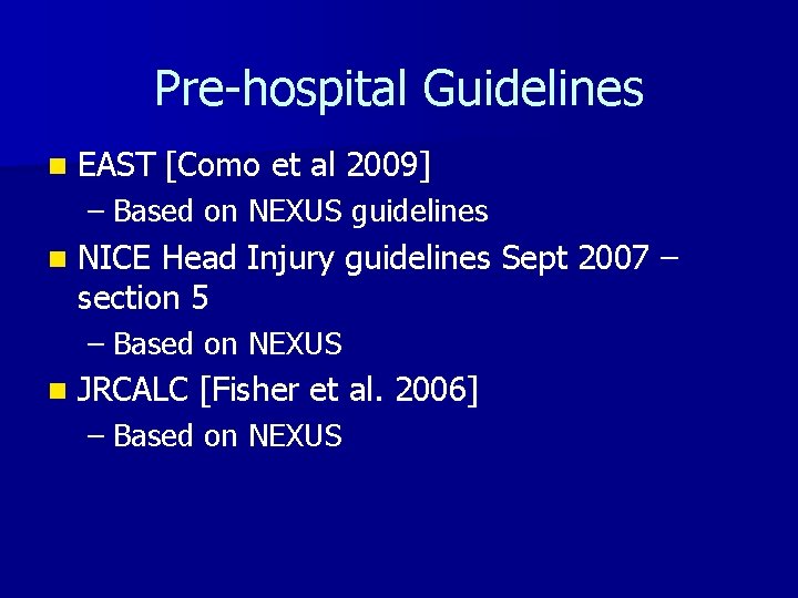 Pre-hospital Guidelines n EAST [Como et al 2009] – Based on NEXUS guidelines n