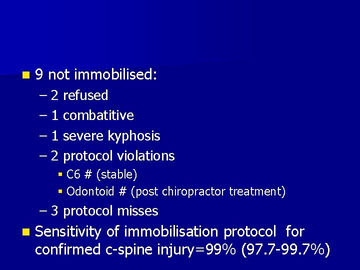 n 9 not immobilised: – 2 refused – 1 combatitive – 1 severe kyphosis