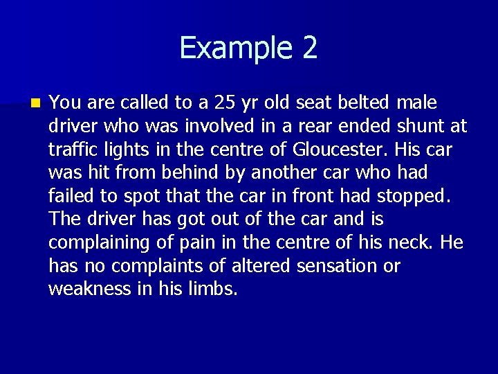 Example 2 n You are called to a 25 yr old seat belted male