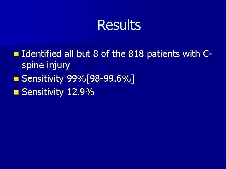 Results Identified all but 8 of the 818 patients with Cspine injury n Sensitivity