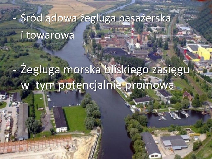 - Śródlądowa żegluga pasażerska CHARAKTERYSTYKA PORTU i towarowa - Żegluga morska bliskiego zasięgu w