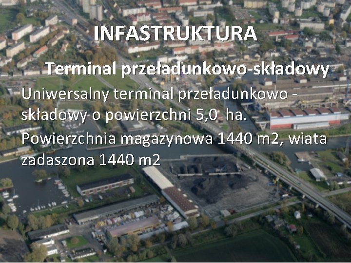 INFASTRUKTURA Terminal przeładunkowo-składowy Uniwersalny terminal przeładunkowo składowy o powierzchni 5, 0 ha. Powierzchnia magazynowa