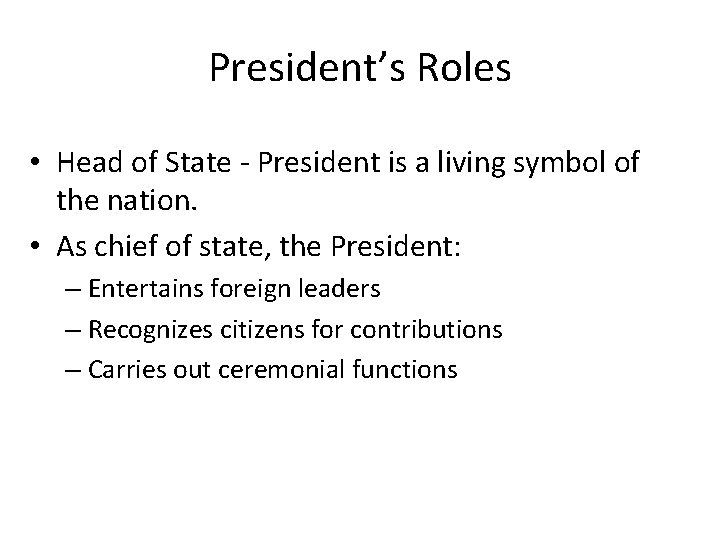 President’s Roles • Head of State - President is a living symbol of the