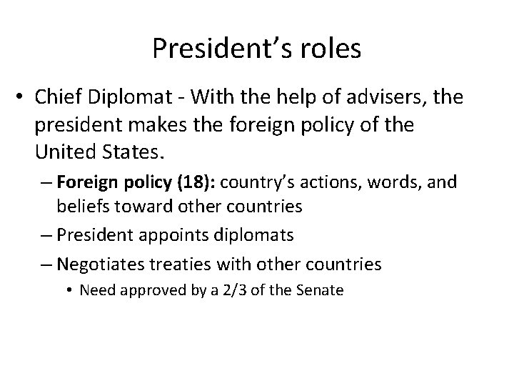 President’s roles • Chief Diplomat - With the help of advisers, the president makes