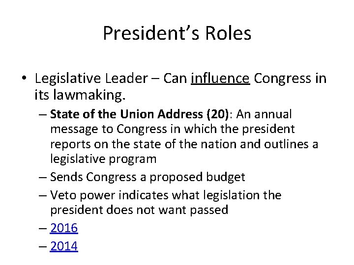 President’s Roles • Legislative Leader – Can influence Congress in its lawmaking. – State