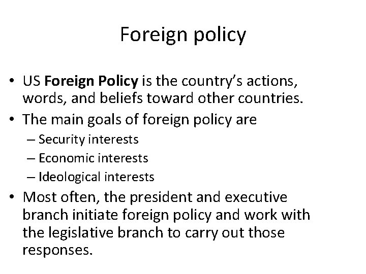 Foreign policy • US Foreign Policy is the country’s actions, words, and beliefs toward