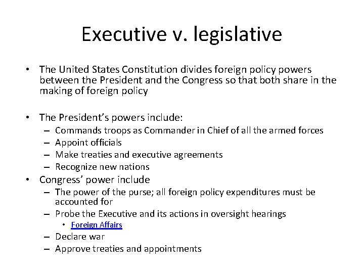 Executive v. legislative • The United States Constitution divides foreign policy powers between the