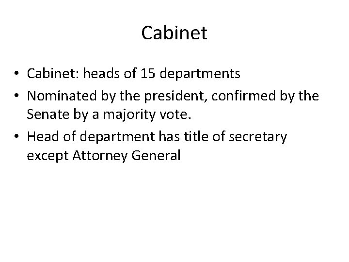 Cabinet • Cabinet: heads of 15 departments • Nominated by the president, confirmed by