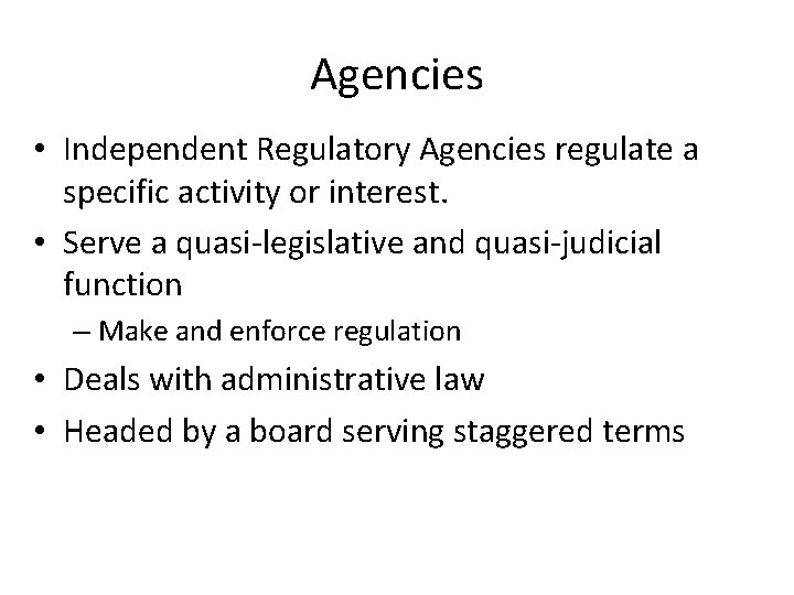 Agencies • Independent Regulatory Agencies regulate a specific activity or interest. • Serve a