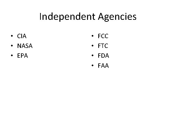 Independent Agencies • CIA • NASA • EPA • • FCC FTC FDA FAA