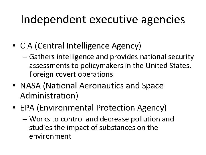 Independent executive agencies • CIA (Central Intelligence Agency) – Gathers intelligence and provides national