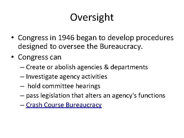 Oversight • Congress in 1946 began to develop procedures designed to oversee the Bureaucracy.