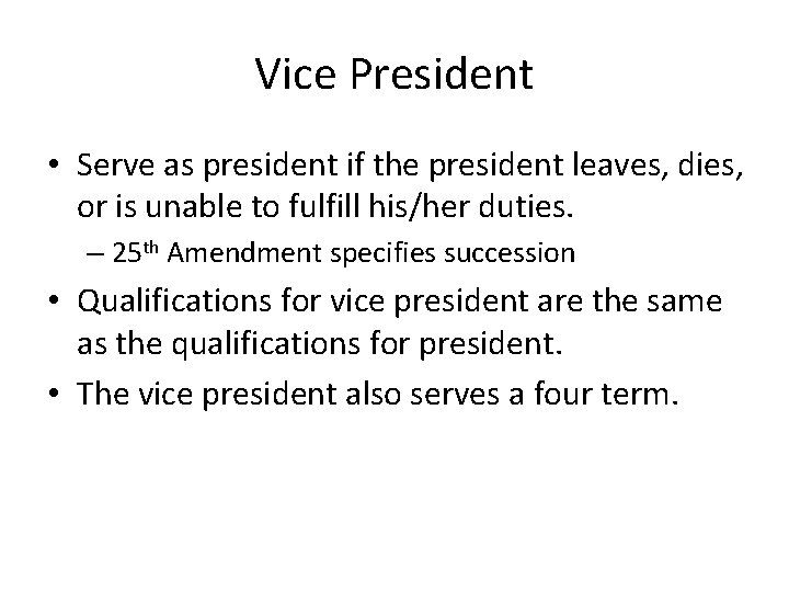 Vice President • Serve as president if the president leaves, dies, or is unable