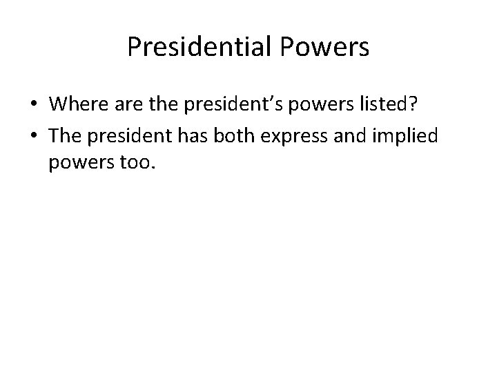 Presidential Powers • Where are the president’s powers listed? • The president has both