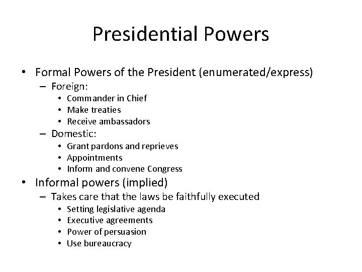 Presidential Powers • Formal Powers of the President (enumerated/express) – Foreign: • Commander in