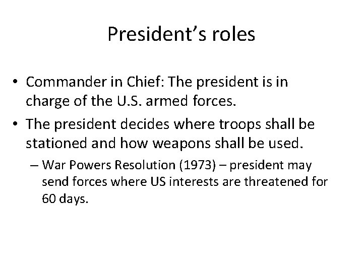 President’s roles • Commander in Chief: The president is in charge of the U.