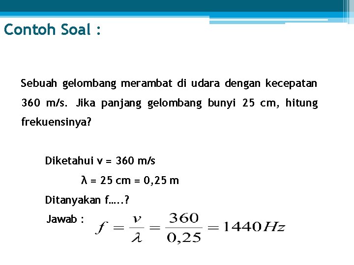 Contoh Soal : Sebuah gelombang merambat di udara dengan kecepatan 360 m/s. Jika panjang