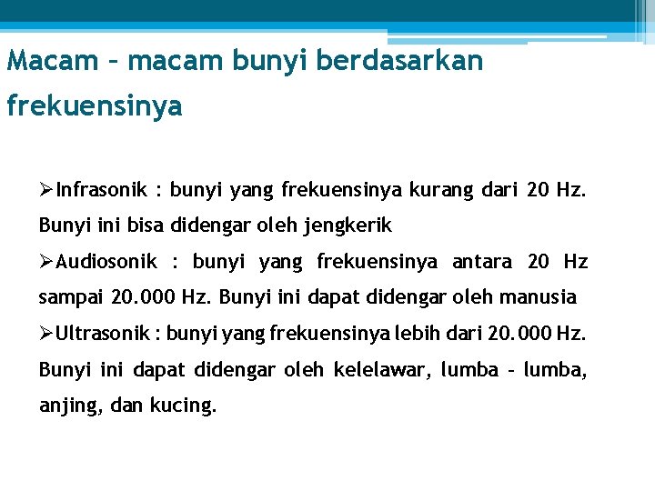Macam – macam bunyi berdasarkan frekuensinya ØInfrasonik : bunyi yang frekuensinya kurang dari 20