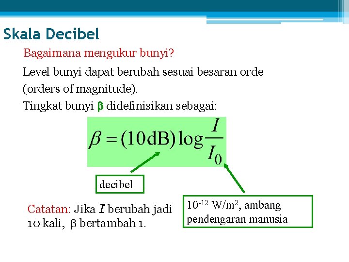Skala Decibel Bagaimana mengukur bunyi? Level bunyi dapat berubah sesuai besaran orde (orders of