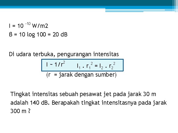 I = 10 – 10 W/m 2 β = 10 log 100 = 20
