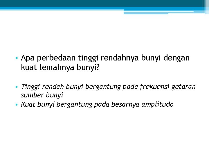  • Apa perbedaan tinggi rendahnya bunyi dengan kuat lemahnya bunyi? • Tinggi rendah