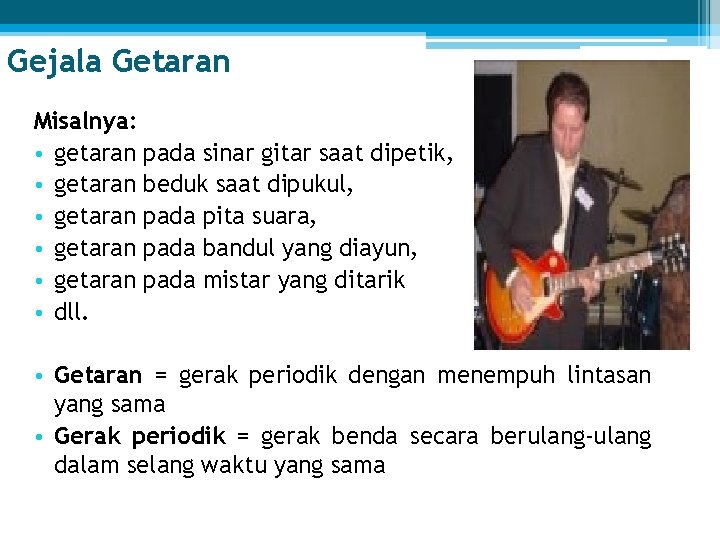 Gejala Getaran Misalnya: • getaran pada sinar gitar saat dipetik, • getaran beduk saat