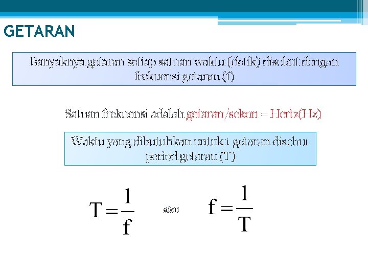 GETARAN Banyaknya getaran setiap satuan waktu (detik) disebut dengan frekuensi getaran (f) Satuan frekuensi