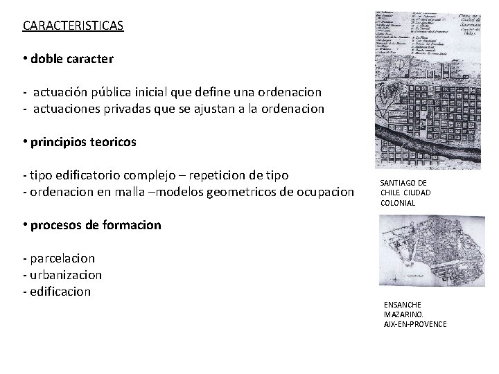 CARACTERISTICAS • doble caracter - actuación pública inicial que define una ordenacion - actuaciones