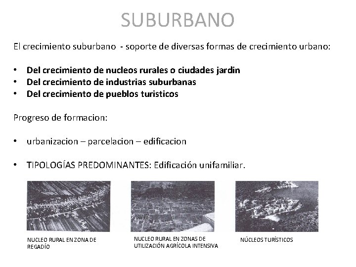 SUBURBANO El crecimiento suburbano - soporte de diversas formas de crecimiento urbano: • Del