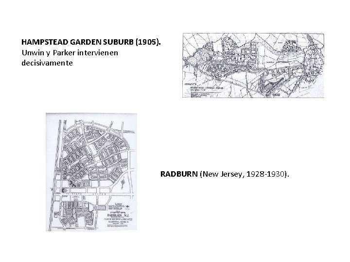 HAMPSTEAD GARDEN SUBURB (1905). Unwin y Parker intervienen decisivamente RADBURN (New Jersey, 1928 -1930).