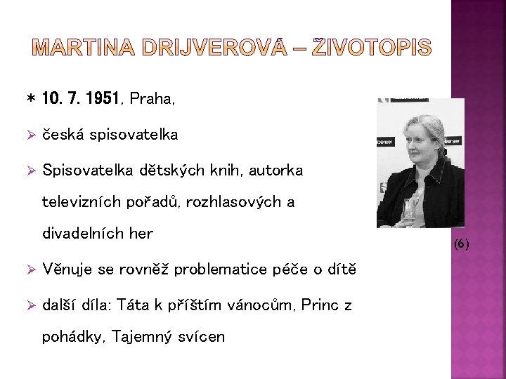 * 10. 7. 1951, Praha, Ø česká spisovatelka Ø Spisovatelka dětských knih, autorka televizních