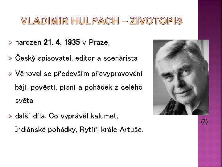 Ø narozen 21. 4. 1935 v Praze, Ø Český spisovatel, editor a scenárista Ø