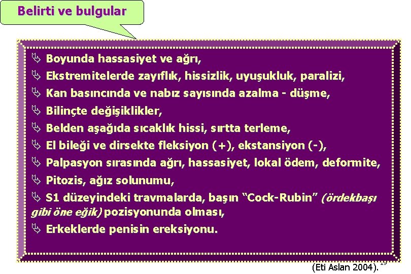 Belirti ve bulgular Ä Boyunda hassasiyet ve ağrı, Ä Ekstremitelerde zayıflık, hissizlik, uyuşukluk, paralizi,