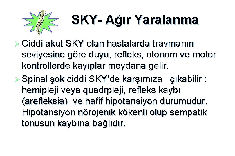 SKY- Ağır Yaralanma Ø Ciddi akut SKY olan hastalarda travmanın seviyesine göre duyu, refleks,