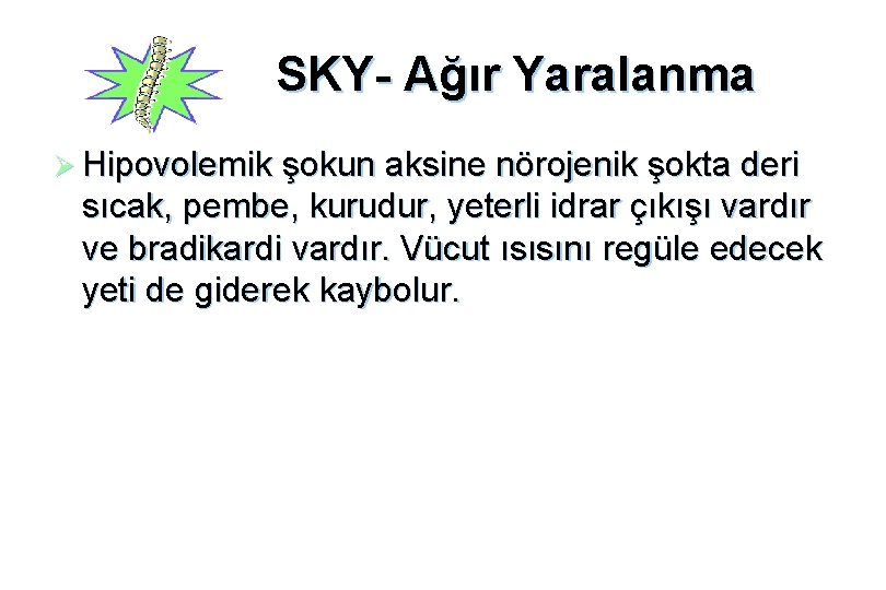 SKY- Ağır Yaralanma Ø Hipovolemik şokun aksine nörojenik şokta deri sıcak, pembe, kurudur, yeterli