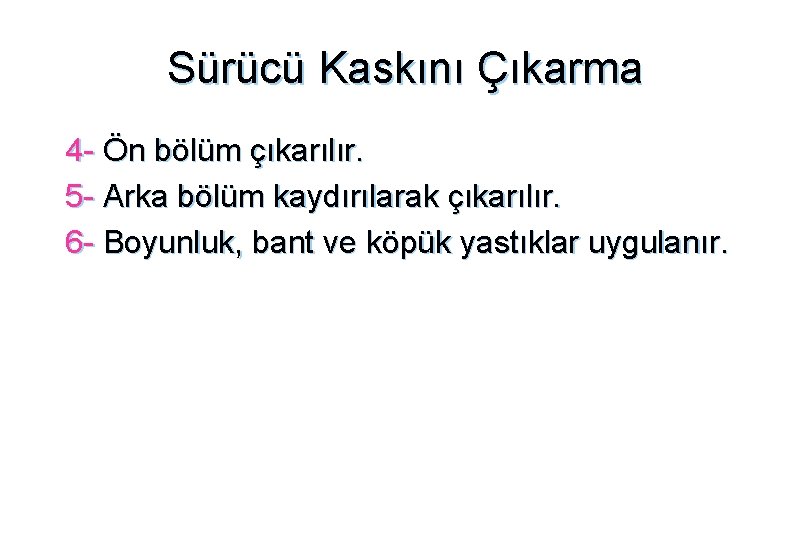 Sürücü Kaskını Çıkarma 4 - Ön bölüm çıkarılır. 5 - Arka bölüm kaydırılarak çıkarılır.