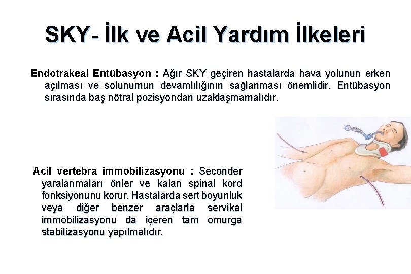 SKY- İlk ve Acil Yardım İlkeleri Endotrakeal Entübasyon : Ağır SKY geçiren hastalarda hava