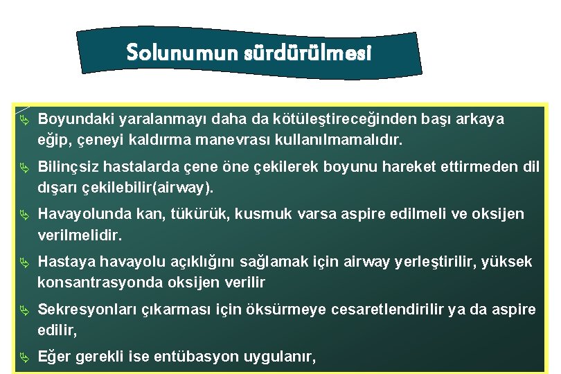 Solunumun sürdürülmesi Ä Boyundaki yaralanmayı daha da kötüleştireceğinden başı arkaya eğip, çeneyi kaldırma manevrası