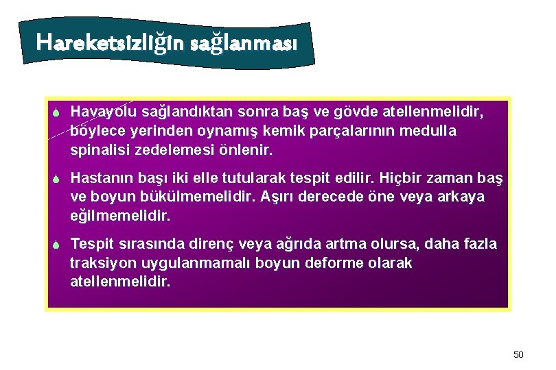 Hareketsizliğin sağlanması S Havayolu sağlandıktan sonra baş ve gövde atellenmelidir, böylece yerinden oynamış kemik