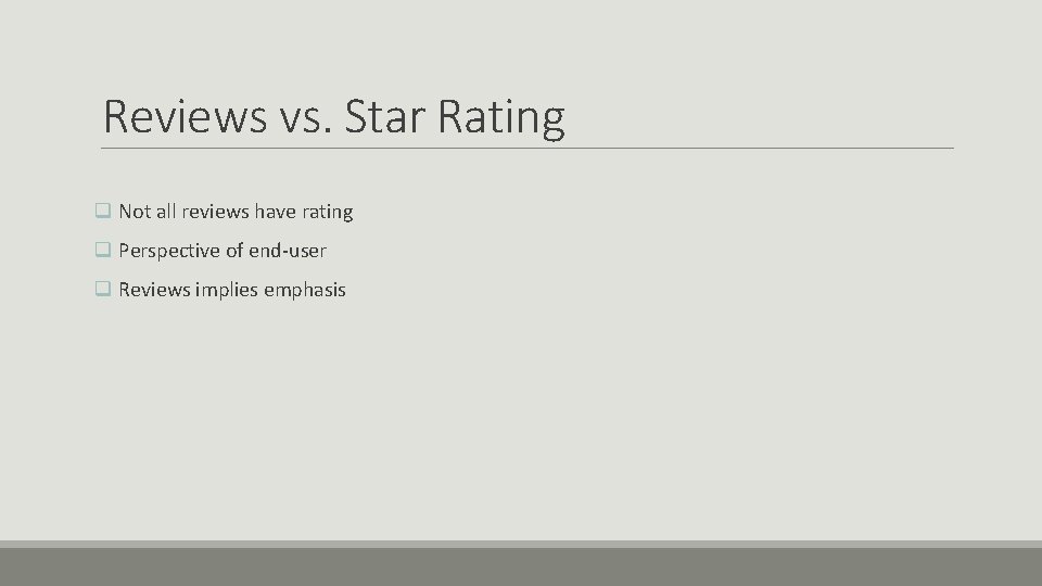 Reviews vs. Star Rating q Not all reviews have rating q Perspective of end-user