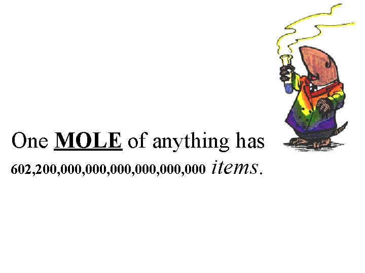 One MOLE of anything has 602, 200, 000, 000 items. 