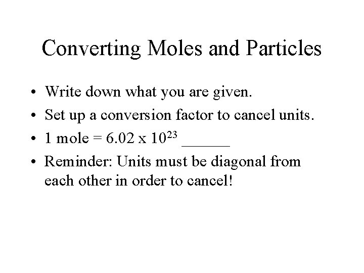Converting Moles and Particles • • Write down what you are given. Set up